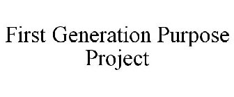 FIRST GENERATION PURPOSE PROJECT