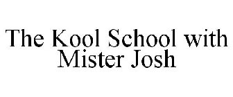 THE KOOL SCHOOL WITH MISTER JOSH