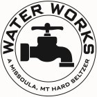 WATER WORKS A MISSOULA, MT HARD SELTZER