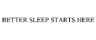 BETTER SLEEP STARTS HERE