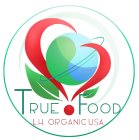 TRUE FOOD ORGANIC L.H. ORGANIC USA