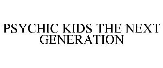 PSYCHIC KIDS THE NEXT GENERATION