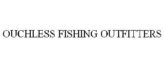 OUCHLESS FISHING OUTFITTERS