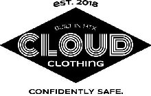 EST. 2018 BUILT IN HTX CLOUD CLOTHING CONFIDENTLY SAFE.