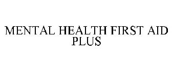 MENTAL HEALTH FIRST AID PLUS