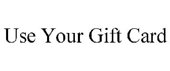 USE YOUR GIFT CARD