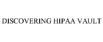 DISCOVERING HIPAA VAULT