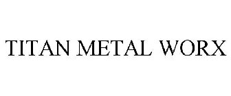 TITAN METAL WORX