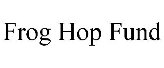 FROG HOP FUND