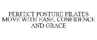 PERFECT POSTURE PILATES MOVE WITH EASE, CONFIDENCE AND GRACE