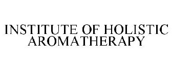 INSTITUTE OF HOLISTIC AROMATHERAPY