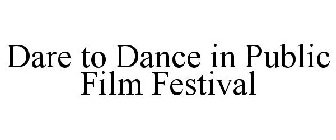 DARE TO DANCE IN PUBLIC FILM FESTIVAL