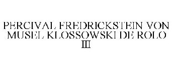 PERCIVAL FREDRICKSTEIN VON MUSEL KLOSSOWSKI DE ROLO III