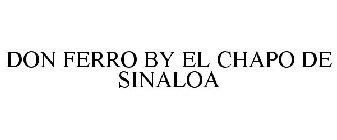 DON FERRO BY EL CHAPO DE SINALOA