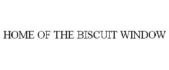 HOME OF THE BISCUIT WINDOW