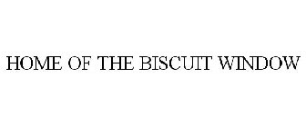 HOME OF THE BISCUIT WINDOW