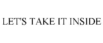 LET'S TAKE IT INSIDE