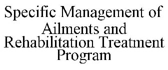 SPECIFIC MANAGEMENT OF AILMENTS AND REHABILITATION TREATMENT PROGRAM