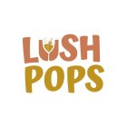 LUSH POPS
