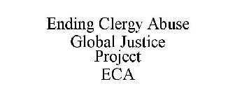 ENDING CLERGY ABUSE GLOBAL JUSTICE PROJECT ECA