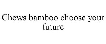 CHEWS BAMBOO CHOOSE YOUR FUTURE