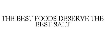THE BEST FOODS DESERVE THE BEST SALT