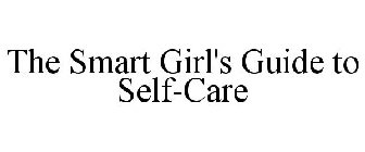 THE SMART GIRL'S GUIDE TO SELF-CARE