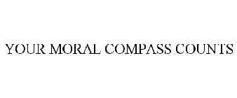 YOUR MORAL COMPASS COUNTS