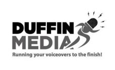 DUFFIN MEDIA RUNNING YOUR VOICEOVERS TOTHE FINISH!