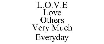 L.O.V.E LOVE OTHERS VERY MUCH EVERYDAY