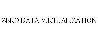 ZERO DATA VIRTUALIZATION