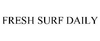 FRESH SURF DAILY