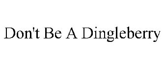 DON'T BE A DINGLEBERRY