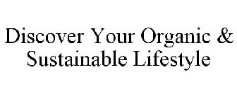 DISCOVER YOUR ORGANIC & SUSTAINABLE LIFESTYLE