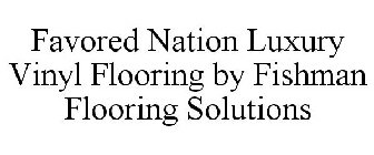 FAVORED NATION LUXURY VINYL FLOORING BY FISHMAN FLOORING SOLUTIONS