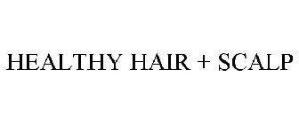 HEALTHY HAIR + SCALP