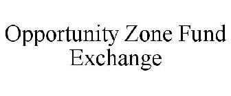 OPPORTUNITY ZONE FUND EXCHANGE