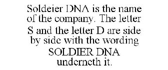 SOLDEIER DNA IS THE NAME OF THE COMPANY. THE LETTER S AND THE LETTER D ARE SIDE BY SIDE WITH THE WORDING SOLDIER DNA UNDERNETH IT.