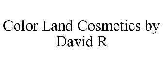 COLOR LAND COSMETICS BY DAVID R