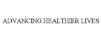 ADVANCING HEALTHIER LIVES