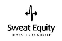 SWEAT EQUITY INVEST IN YOURSELF