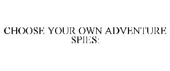 CHOOSE YOUR OWN ADVENTURE SPIES: