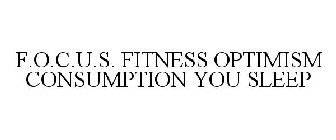 F.O.C.U.S. FITNESS OPTIMISM CONSUMPTION YOU SLEEP