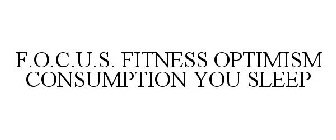 F.O.C.U.S. FITNESS OPTIMISM CONSUMPTION YOU SLEEP