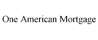 ONE AMERICAN MORTGAGE
