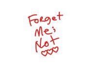 FORGET ME; NOT