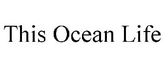 THIS OCEAN LIFE