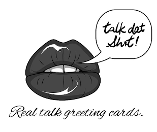 TALK DAT SH*T! REAL TALK GREETING CARDS.