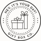 HEY, IT'S YOUR DAY! GIFT BOX CO.
