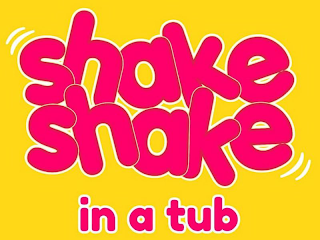 SHAKE SHAKE IN A TUB